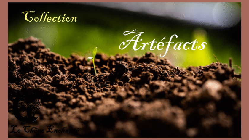 Collection "Artéfacts" chez Le Chêne Enchanté.