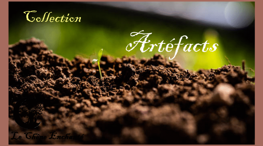 Collection "Artéfacts" chez Le Chêne Enchanté.
